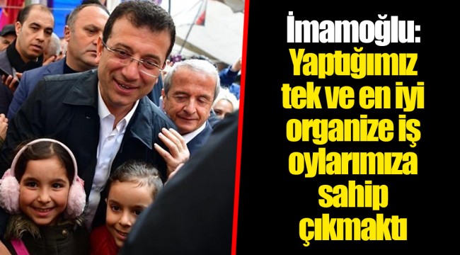 İmamoğlu: Yaptığımız tek ve en iyi organize iş oylarımıza sahip çıkmaktı