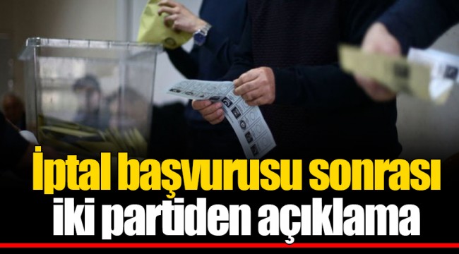 İptal başvurusu sonrası iki partiden açıklama