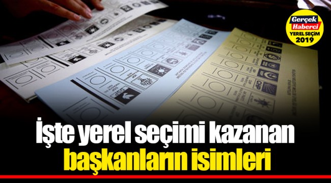 İşte yerel seçimi kazanan başkanların isimleri