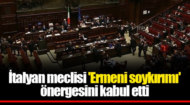 İtalyan meclisi 'Ermeni soykırımı' önergesini kabul etti