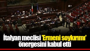 İtalyan meclisi 'Ermeni soykırımı' önergesini kabul etti
