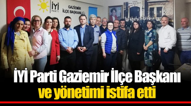 İYİ Parti Gaziemir İlçe Başkanı ve yönetimi istifa etti