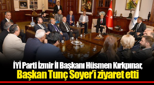 İYİ Parti İzmir İl Başkanı Hüsmen Kırkpınar, Başkan Soyer’i ziyaret etti