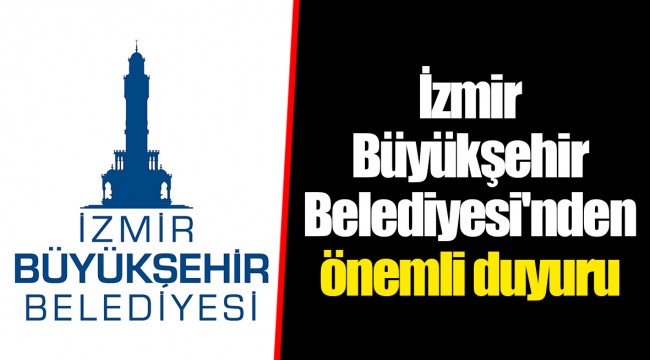 İzmir Büyükşehir Belediyesi'nden önemli duyuru