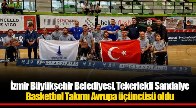 İzmir Büyükşehir Belediyesi, Tekerlekli Sandalye Basketbol Takımı Avrupa üçüncüsü oldu