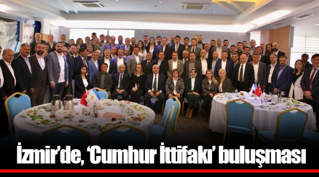İzmir’de, ‘Cumhur İttifakı’ buluşması