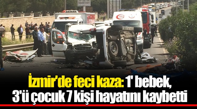 İzmir'de feci kaza: 1' bebek, 3'ü çocuk 7 kişi hayatını kaybetti