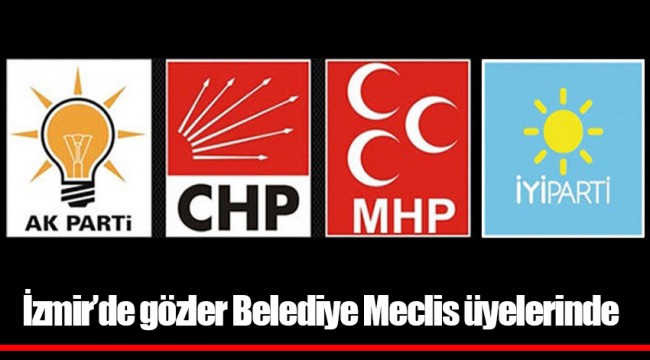 İzmir’de gözler Belediye Meclis üyelerinde