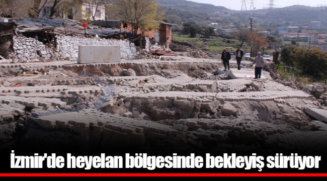 İzmir'de heyelan bölgesinde bekleyiş sürüyor