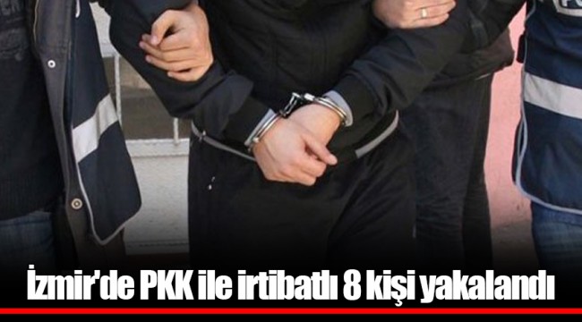 İzmir'de PKK ile irtibatlı 8 kişi yakalandı