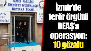 İzmir’de terör örgütü DEAŞ’a operasyon: 10 gözaltı