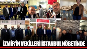 İZMİR'İN VEKİLLERİ İSTANBUL NÖBETİNDE