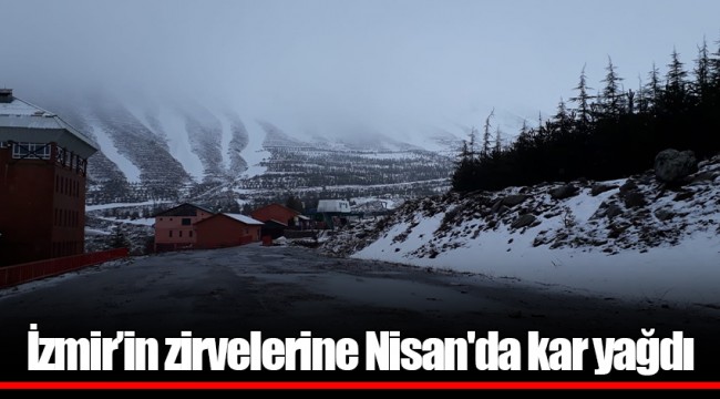 İzmir’in zirvelerine Nisan'da kar yağdı