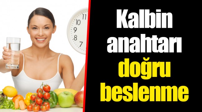 Kalbin anahtari doğru beslenme