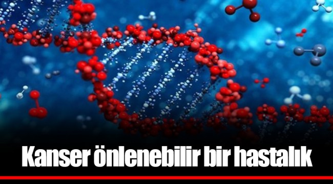 Kanser önlenebilir bir hastalık