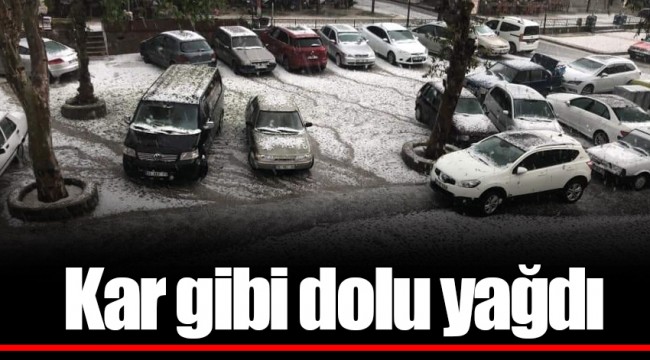 Kar gibi dolu yağdı