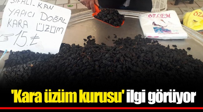 'Kara üzüm kurusu' ilgi görüyor