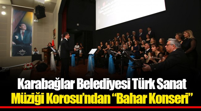 Karabağlar Belediyesi Türk Sanat Müziği Korosu’ndan “Bahar Konseri”
