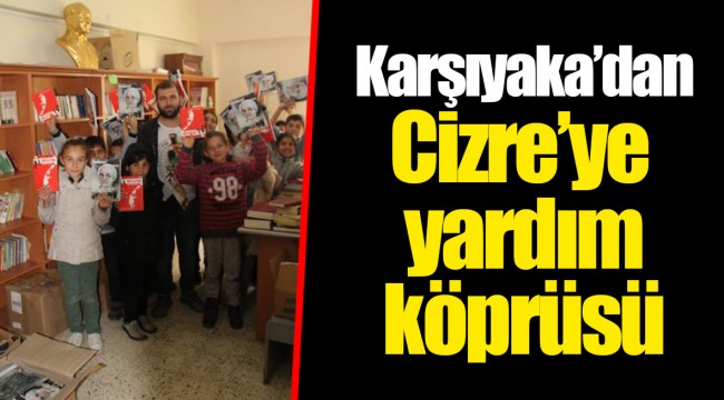 Karşıyaka’dan Cizre’ye yardım köprüsü