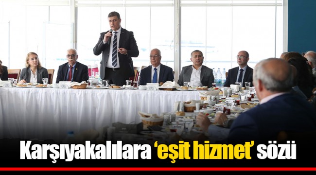 Karşıyakalılara ‘eşit hizmet’ sözü