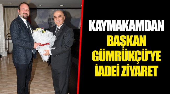 KAYMAKAMDAN BAŞKAN GÜMRÜKÇÜ'YE İADEİ ZİYARET