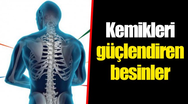 Kemikleri güçlendiren besinler