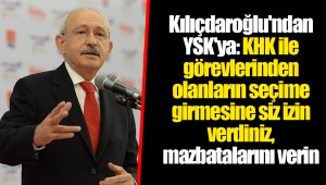 Kılıçdaroğlu'ndan YSK'ya: KHK ile görevlerinden olanların seçime girmesine siz izin verdiniz, mazbatalarını verin