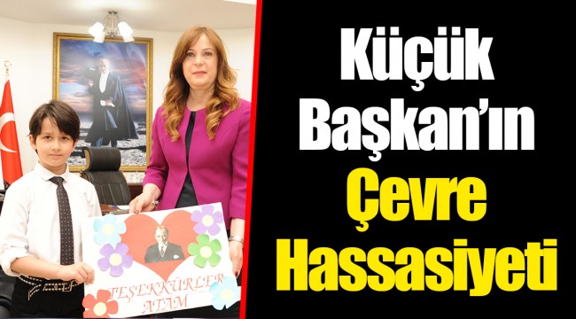Küçük Başkan’ın Çevre Hassasiyeti
