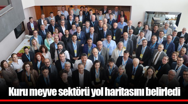 Kuru meyve sektörü yol haritasını belirledi