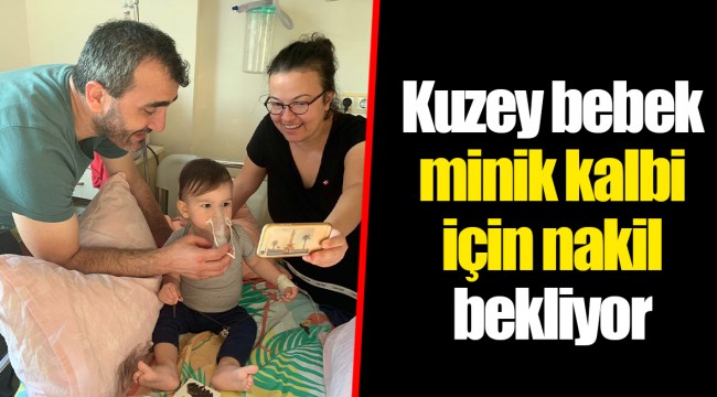 Kuzey bebek minik kalbi için nakil bekliyor
