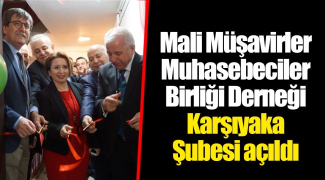 Mali Müşavirler Muhasebeciler Birliği Derneği Karşıyaka Şubesi açıldı