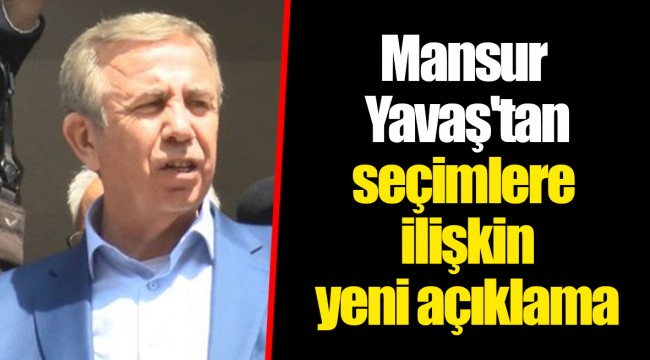 Mansur Yavaş'tan seçimlere ilişkin yeni açıklama