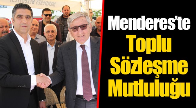 Menderes’te Toplu Sözleşme Mutluluğu