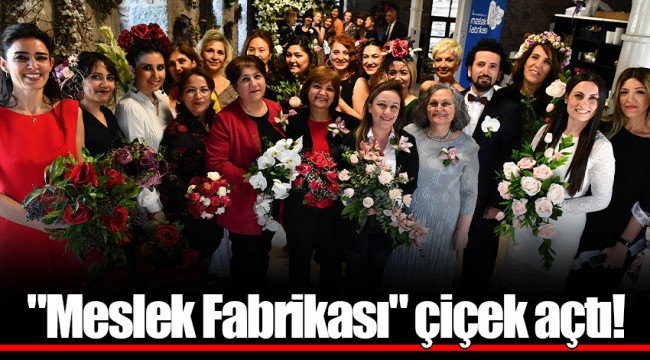 "Meslek Fabrikası" çiçek açtı!