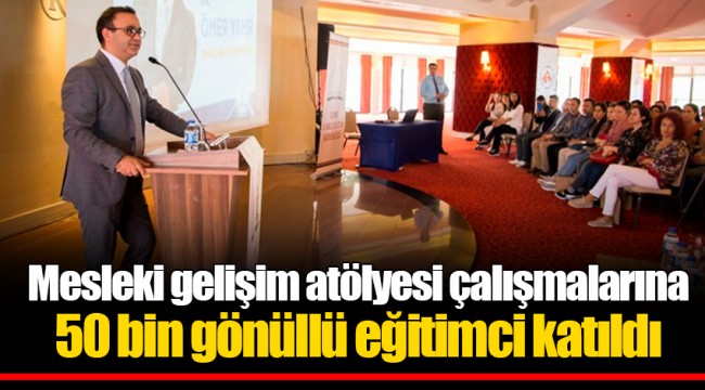Mesleki gelişim atölyesi çalışmalarına 50 bin gönüllü eğitimci katıldı