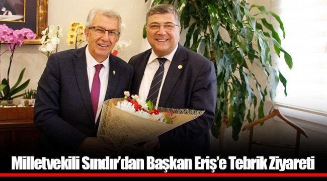 Milletvekili Sındır’dan Başkan Eriş’e Tebrik Ziyareti