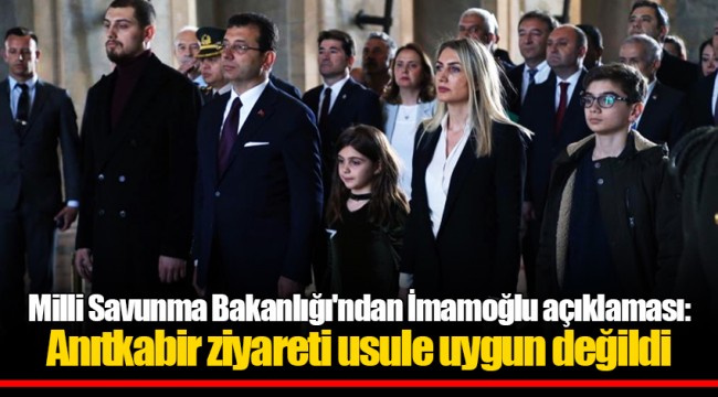 Milli Savunma Bakanlığı'ndan İmamoğlu açıklaması: Anıtkabir ziyareti usule uygun değildi