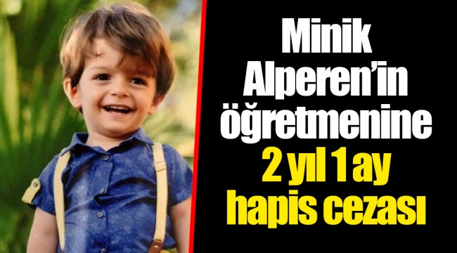Minik Alperen’in öğretmenine 2 yıl 1 ay hapis cezası