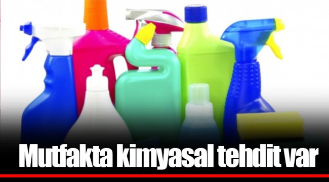 Mutfakta kimyasal tehdit var