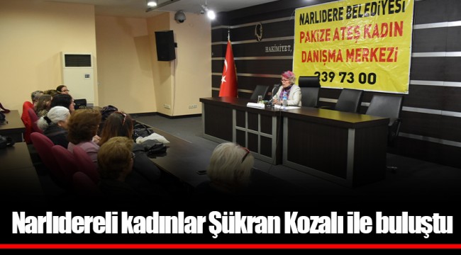 Narlıdereli kadınlar Şükran Kozalı ile buluştu