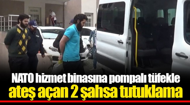 NATO hizmet binasına pompalı tüfekle ateş açan 2 şahsa tutuklama