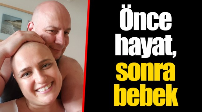 Önce hayat, sonra bebek