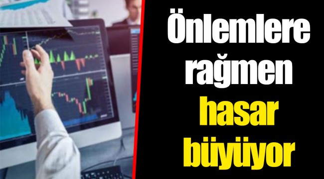 Önlemlere rağmen hasar büyüyor
