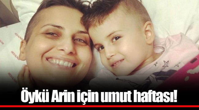 Öykü Arin için umut haftası!