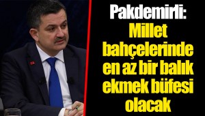 Pakdemirli: Millet bahçelerinde en az bir balık ekmek büfesi olacak
