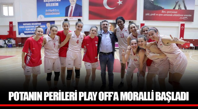 POTANIN PERİLERİ PLAY OFF’A MORALLİ BAŞLADI