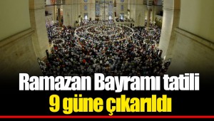 Ramazan Bayramı tatili 9 güne çıkarıldı