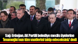 Sağ: Erdoğan, AK Partili belediye meclis üyelerine 'İmamoğlu’nun tüm vaatlerini takip edeceksiniz' dedi