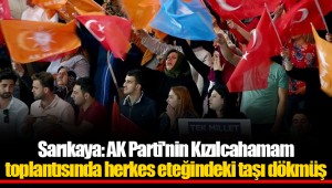 Sarıkaya: AK Parti'nin Kızılcahamam toplantısında herkes eteğindeki taşı dökmüş