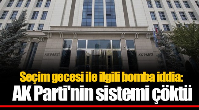 Seçim gecesi ile ilgili bomba iddia: AK Parti'nin sistemi çöktü